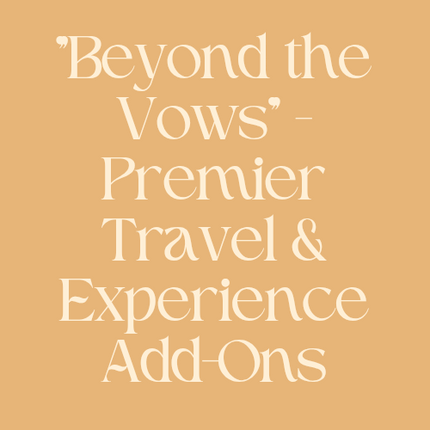"Beyond the Vows" - Premier Travel & Experience Add-Ons