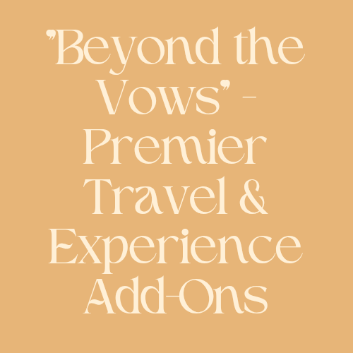 "Beyond the Vows" - Premier Travel & Experience Add-Ons